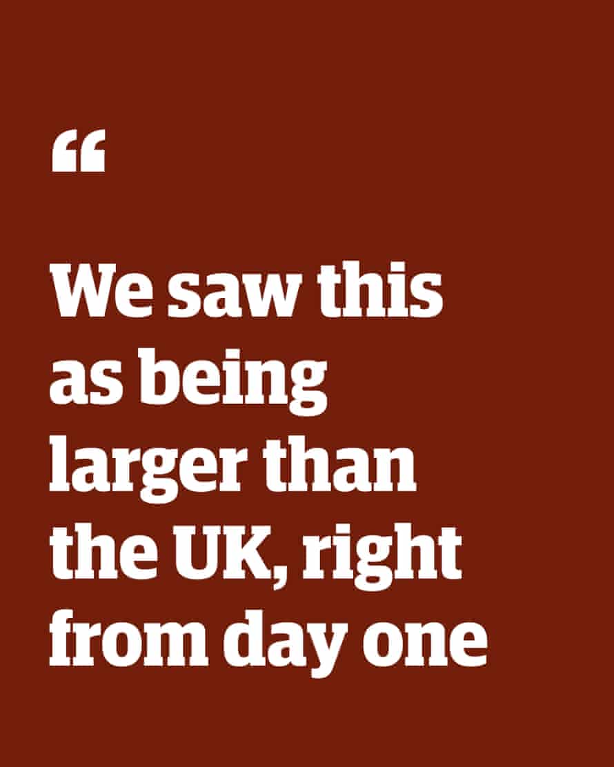 Quote: “We saw this as being larger than the UK, right from day one”