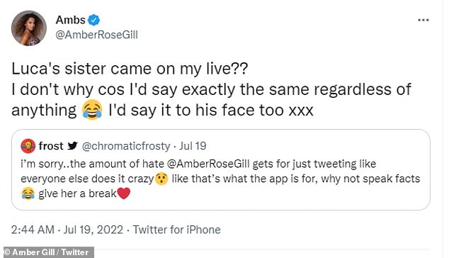 Reaction: Amber said of the reaction to her candid words: 'Luca's sister came on my live?? I don't why cos I'd say exactly the same regardless of anything. I'd say it to his face too xxx'