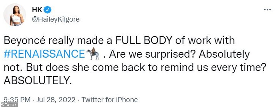 Thrilled: 'Beyonce really made a FULL BODY of work with #Renaissance,' Hailey Kilgore shared, adding, 'Are we surprised? Absolutely not. But does she come back to remind us every time? ABSOLUTELY'