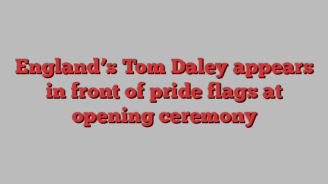 England’s Tom Daley appears in front of pride flags at opening ceremony