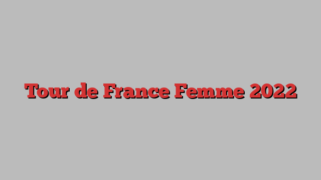 Tour de France Femme 2022