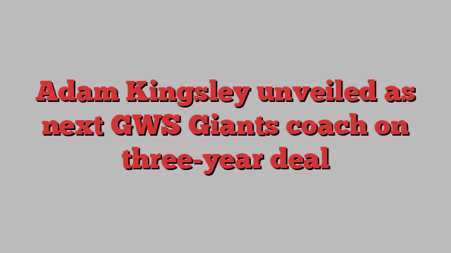 Adam Kingsley unveiled as next GWS Giants coach on three-year deal