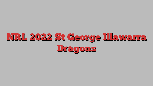 NRL 2022 St George Illawarra Dragons