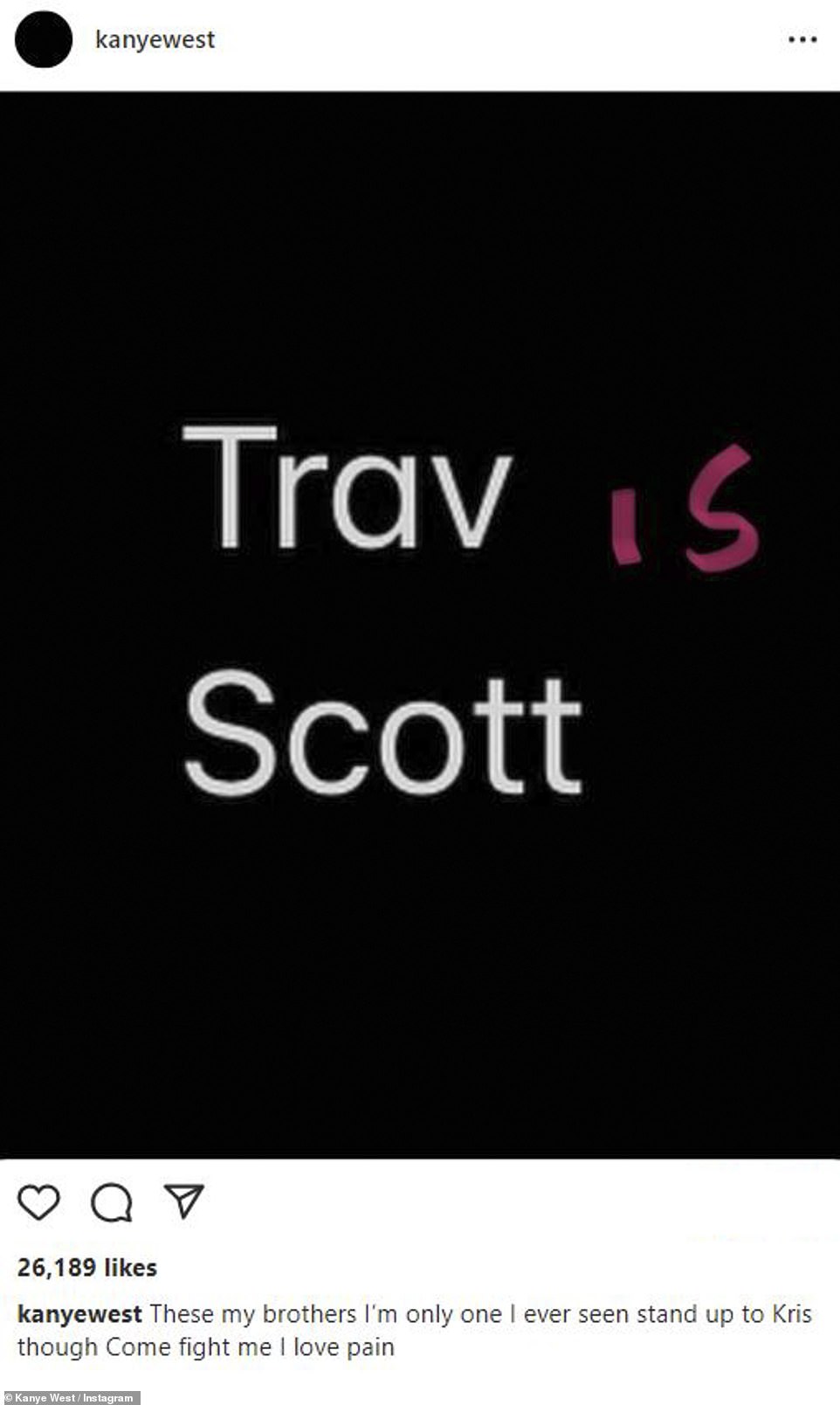 In good company: Kanye expressed solidarity with fellow rapper — and Kylie Jenner's partner — Travis Scott and Kourtney Kardashian's ex Scott Disick, though he suggested they weren't pulling their weight in his battle with Kris Jenner