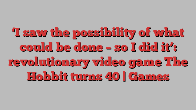 ‘I saw the possibility of what could be done – so I did it’: revolutionary video game The Hobbit turns 40 | Games