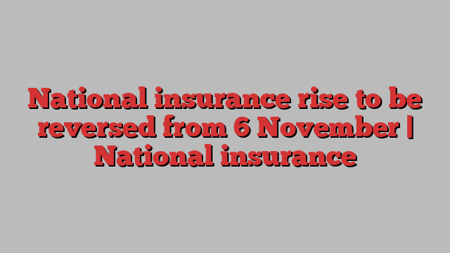 National insurance rise to be reversed from 6 November | National insurance