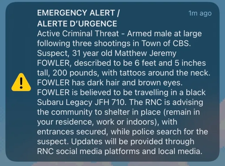 An emergency alert from the RNC reads Active Criminal Threat - Armed male at large following three shootings in Town of CBS. Suspect, 31 year old Matthew Jeremy FOWLER, described to be 6 feet and 5 inches tall, 200 pounds, with tattoos around the neck. FOWLER has dark hair and brown eyes. FOWLER is believed to be travelling in a black Subaru Legacy JFH 710. The NC is advising the community to shelter in place (remain in your residence, work or indoors), with entrances secured, while police search for the suspect. Updates will be provided through RNC social media platforms and local media.