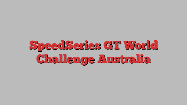 SpeedSeries GT World Challenge Australia