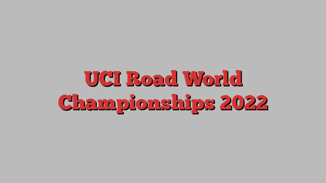 UCI Road World Championships 2022