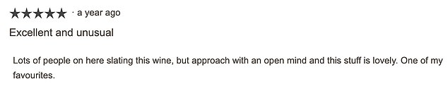 Other Waitrose customers disagreed: 'Lots of people on here slating this wine, but approach with an open mind and this stuff is lovely. One of my favourites.'