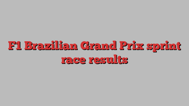 F1 Brazilian Grand Prix sprint race results