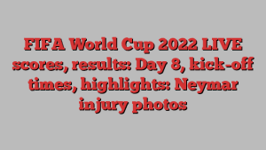 FIFA World Cup 2022 LIVE scores, results: Day 8, kick-off times, highlights: Neymar injury photos