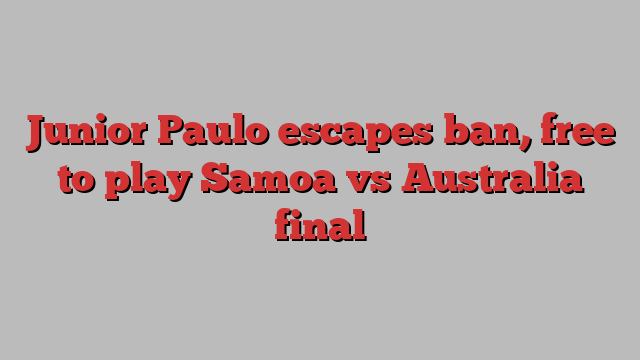 Junior Paulo escapes ban, free to play Samoa vs Australia final