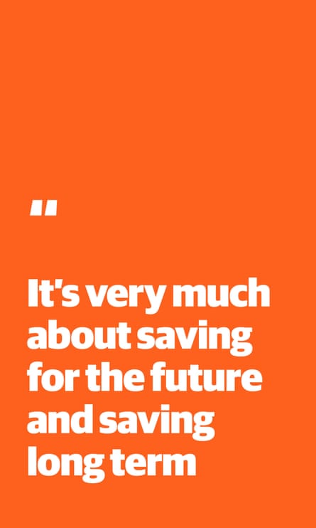 Quote: “It’s very much about saving for the future and saving long-term”