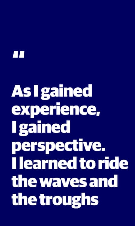 Quote: “As I gained experience, I gained perspective. I learned to ride the waves and the troughs”