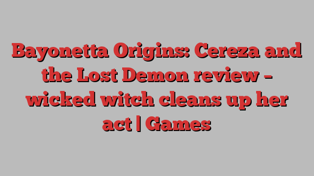 Bayonetta Origins: Cereza and the Lost Demon review – wicked witch cleans up her act | Games