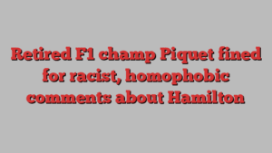 Retired F1 champ Piquet fined for racist, homophobic comments about Hamilton