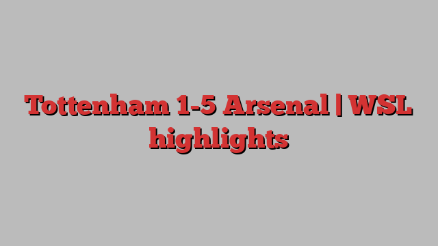 Tottenham 1-5 Arsenal | WSL highlights