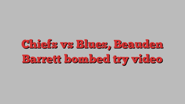 Chiefs vs Blues, Beauden Barrett bombed try video