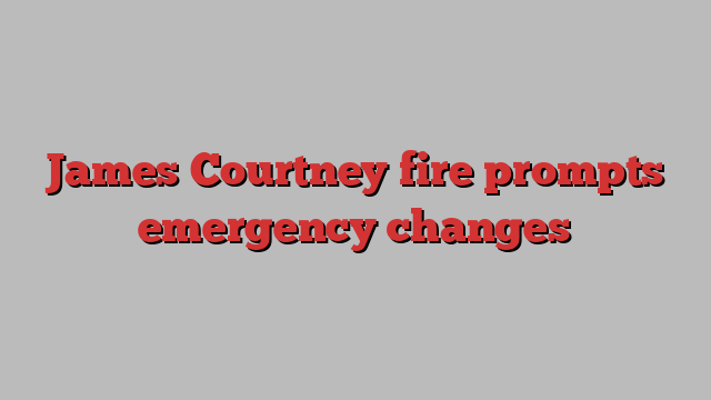 James Courtney fire prompts emergency changes