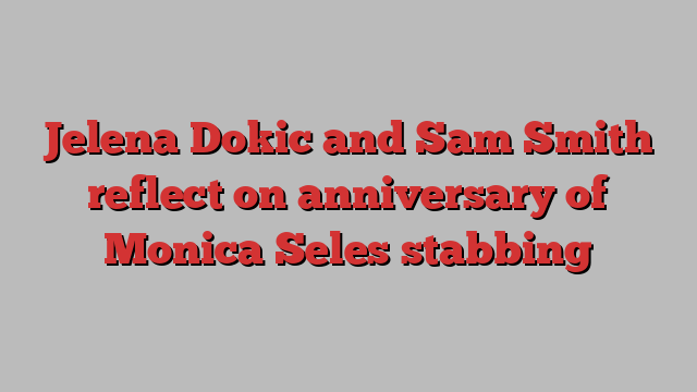 Jelena Dokic and Sam Smith reflect on anniversary of Monica Seles stabbing