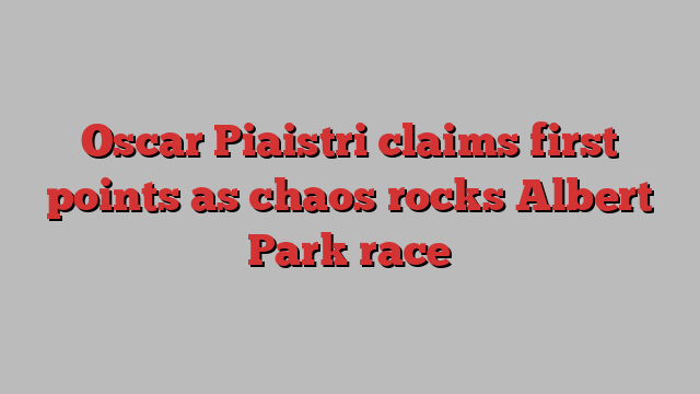 Oscar Piaistri claims first points as chaos rocks Albert Park race