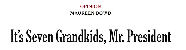 Dowd's piece focused on a letter her sister Peggy penned to the president, criticizing him for telling the nation that he only has six grandchildren - as the president has refused to admit or accept he has a seventh