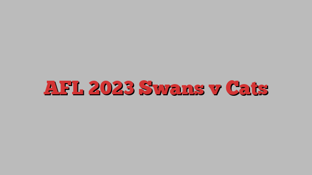 AFL 2023 Swans v Cats