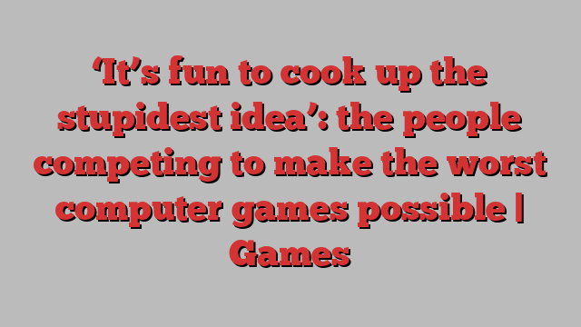 ‘It’s fun to cook up the stupidest idea’: the people competing to make the worst computer games possible | Games