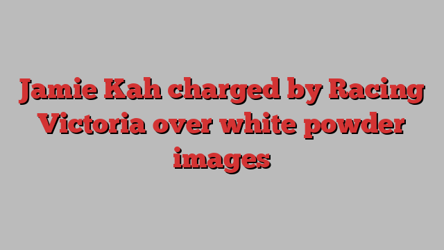 Jamie Kah charged by Racing Victoria over white powder images