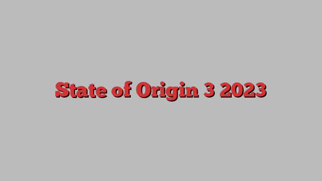 State of Origin 3 2023