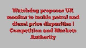 Watchdog proposes UK monitor to tackle petrol and diesel price disparities | Competition and Markets Authority