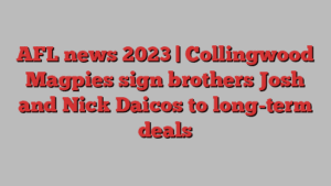 AFL news 2023 | Collingwood Magpies sign brothers Josh and Nick Daicos to long-term deals