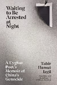 Book cover of ‘Waiting to be Arrested at Night’ by Tahir Hamut Izgil