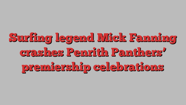 Surfing legend Mick Fanning crashes Penrith Panthers’ premiership celebrations