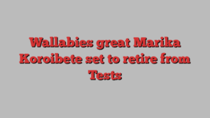 Wallabies great Marika Koroibete set to retire from Tests