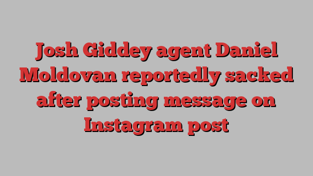 Josh Giddey agent Daniel Moldovan reportedly sacked after posting message on Instagram post