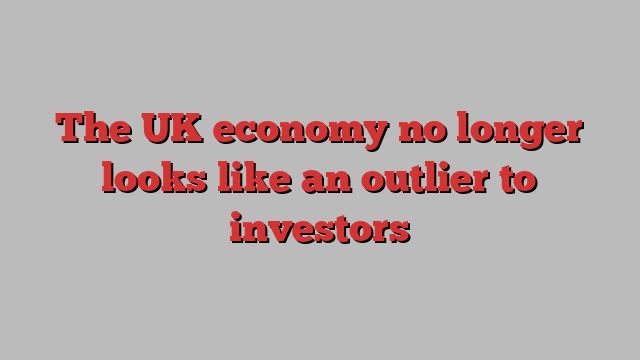 The UK economy no longer looks like an outlier to investors