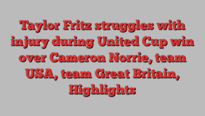 Taylor Fritz struggles with injury during United Cup win over Cameron Norrie, team USA, team Great Britain, Highlights