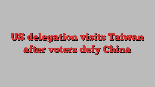 US delegation visits Taiwan after voters defy China