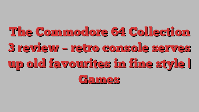 The Commodore 64 Collection 3 review – retro console serves up old favourites in fine style | Games