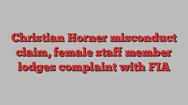 Christian Horner misconduct claim, female staff member lodges complaint with FIA