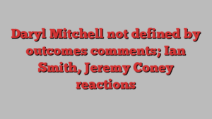 Daryl Mitchell not defined by outcomes comments; Ian Smith, Jeremy Coney reactions