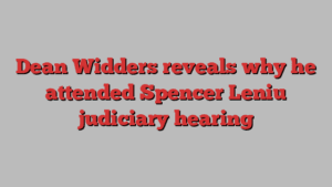 Dean Widders reveals why he attended Spencer Leniu judiciary hearing