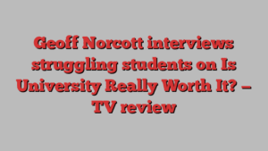 Geoff Norcott interviews struggling students on Is University Really Worth It? — TV review