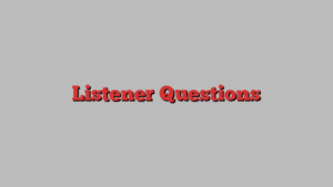 Listener Questions