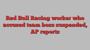 Red Bull Racing worker who accused team boss suspended, AP reports