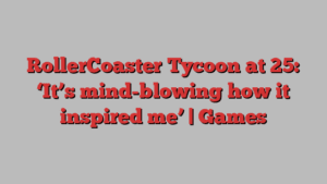 RollerCoaster Tycoon at 25: ‘It’s mind-blowing how it inspired me’ | Games