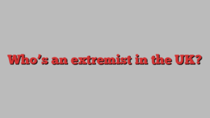 Who’s an extremist in the UK?