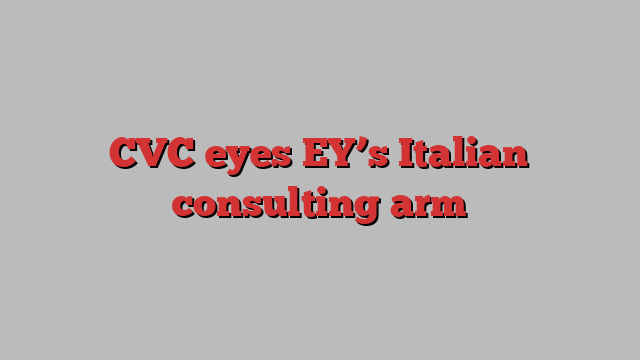 CVC eyes EY’s Italian consulting arm